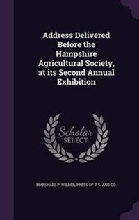 Abbildung von: Address Delivered Before the Hampshire Agricultural Society, at Its Second Annual Exhibition - Palala Press