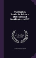 Cover: The English Provincial Printers, Stationers and Bookbinders to 1557 - Palala Press