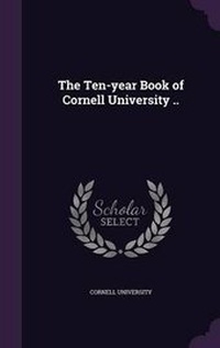 Enlarge image Cover: The Ten-year Book of Cornell University .. - Palala Press