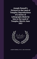 Cover: Joseph Pennell's Pictures in the Land of Temples; Reproductions of a Series of Lithographs Made by him in the Land of Temples, March-June 1913 - Palala Press