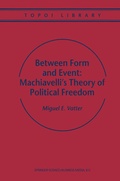 Cover: Between Form and Event: Machiavelli's Theory of Political Freedom - Kluwer Academic Publishers