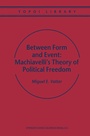 Cover: Between Form and Event: Machiavelli's Theory of Political Freedom - Springer