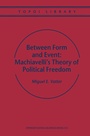 Cover: Between Form and Event: Machiavelli's Theory of Political Freedom - Springer