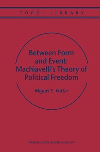 Enlarge image Cover: Between Form and Event: Machiavelli's Theory of Political Freedom - Springer
