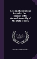 Cover: Acts and Resolutions Passed at the ... Session of the General Assembly of the State of Iowa - Palala Press