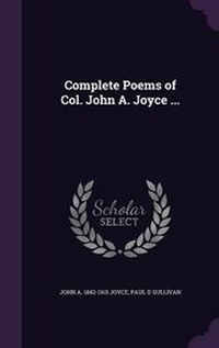 Enlarge image Cover: Complete Poems of Col. John A. Joyce ... - Palala Press