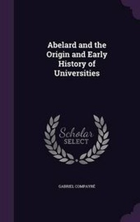 Enlarge image Cover: Abelard and the Origin and Early History of Universities - Palala Press