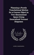 Cover: Planning a Purely Translational Motion for a Convex Object in Two-dimensional Space Using Generalized Voronoi Diagrams - Palala Press