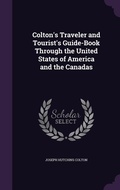 Cover: Colton's Traveler and Tourist's Guide-Book Through the United States of America and the Canadas - Palala Press