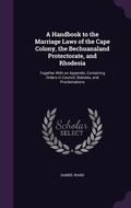 Cover: A Handbook to the Marriage Laws of the Cape Colony, the Bechuanaland Protectorate, and Rhodesia - Palala Press