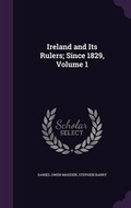Cover: Ireland and Its Rulers; Since 1829, Volume 1 - Palala Press