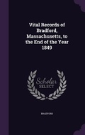 Cover: Vital Records of Bradford, Massachusetts, to the End of the Year 1849 - Palala Press