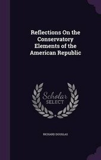 Enlarge image Cover: Reflections On the Conservatory Elements of the American Republic - Palala Press