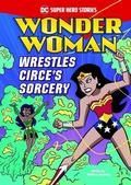 Cover: Wonder Woman Wrestles Circe's Sorcery - Stone Arch Books