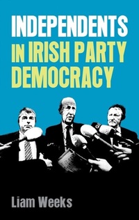 Abbildung von: Independents in Irish Party Democracy - Manchester University Press