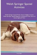 Cover: Welsh Springer Spaniel Activities Welsh Springer Spaniel Tricks, Games & Agility. Includes - Global Pet Care International