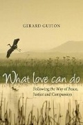 Cover: What Love Can Do - Wipf & Stock Publishers