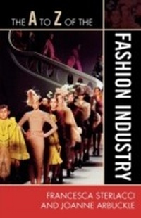 Abbildung von: A to Z of the Fashion Industry - Scarecrow Press