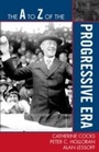 Cover: The A to Z of the Progressive Era - Scarecrow Press