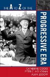 Enlarge image Cover: The A to Z of the Progressive Era - Scarecrow Press