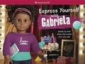 Cover: Express Yourself with Gabriela - American Girl Publishing Inc