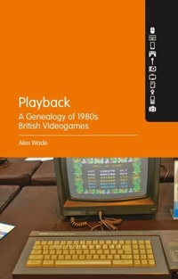 Abbildung von: Playback - A Genealogy of 1980s British Videogames - Bloomsbury Academic USA