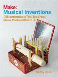 Enlarge image Cover: Musical Inventions - DIY Instruments to Toot, Tap, Crank, Strum, Pluck and Switch On - Make Community, LLC