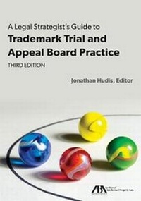 Abbildung von: A Legal Strategist's Guide to Trademark Trial and Appeal Board Practice - American Bar Association