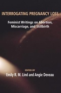 Cover: Interrogating Pregnancy Loss - Demeter Press