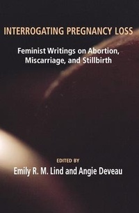 Enlarge image Cover: Interrogating Pregnancy Loss - Demeter Press
