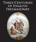 Cover: Three Centuries of English Freemasonry - Scala Arts & Heritage Publishers Ltd