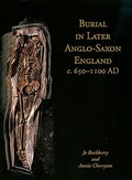 Cover: Burial in Later Anglo-Saxon England, c.650-1100 AD - Oxbow Books