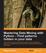 Cover: Mastering Data Mining with Python - Find patterns hidden in your data - Packt Publishing
