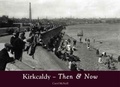 Cover: Kirkcaldy Then & Now - Stenlake Publishing