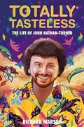 Cover: Totally Tasteless: The Life of John Nathan-Turner - Miwk Publishing Ltd