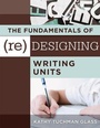 Cover: The Fundamentals of (Re)Designing Writing Units - Solution Tree Press