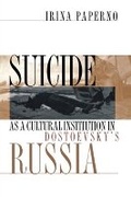 Cover: Suicide As a Cultural Institution in Dostoevsky's Russia - Cornell University Press