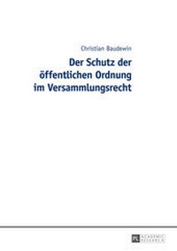 Abbildung von: Der Schutz der öffentlichen Ordnung im Versammlungsrecht - Peter Lang Verlag