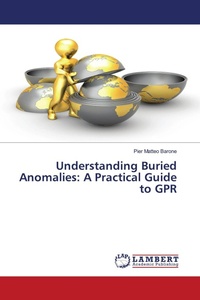 Enlarge image Cover: Understanding Buried Anomalies: A Practical Guide to GPR - LAP Lambert Academic Publishing