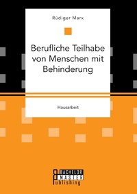 Abbildung von: Berufliche Teilhabe von Menschen mit Behinderung - Bachelor + Master Publishing