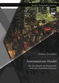 Bild: Automatisierter Handel. Hat der Mensch am Finanzmarkt noch eine Daseinsberechtigung? - Diplomica Verlag