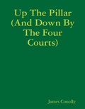 Cover: Up The Pillar (And Down By The Four Courts) - Lulu.com