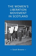 Cover: The Women's Liberation Movement in Scotland - Manchester University Press