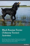 Cover: Black Russian Terrier Tchiorny Terrier Activities Black Russian Terrier Activities (Tricks, Games & Agility) Includes - Global Pet Care International