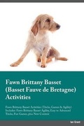 Cover: Fawn Brittany Basset Basset Fauve de Bretagne Activities Fawn Brittany Basset Activities (Tricks, Games & Agility) Includes - Global Pet Care International