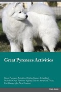 Cover: Great Pyrenees Activities Great Pyrenees Activities (Tricks, Games & Agility) Includes - Global Pet Care International
