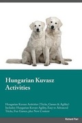 Cover: Hungarian Kuvasz Activities Hungarian Kuvasz Activities (Tricks, Games & Agility) Includes - Global Pet Care International