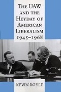 Cover: The UAW and the Heyday of American Liberalism, 1945-1968 - Cornell University Press