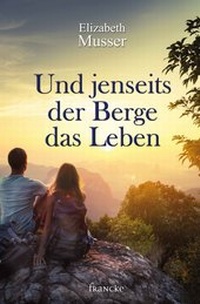 Abbildung von: Und jenseits der Berge das Leben - Francke-Buch