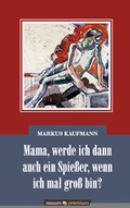 Cover: Mama, werde ich dann auch ein Spie&szlig;er, wenn ich mal gro&szlig; bin? - novum Verlag